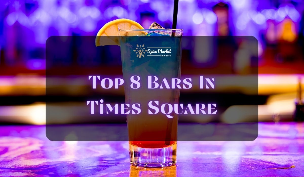 Top 8 Bars In Times Square Spice Market New York